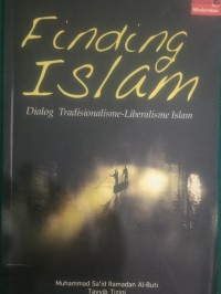 Finding Islam ; Dialog Tradisionalisme-Liberalisme Islam