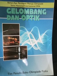 Gelombang dan Optik : Bahan Ajar Persiapan Menuju Olimpiade Sains Nasional/Internasional SMA