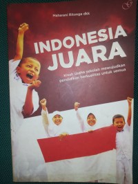 Indonesia Juara : Kisah Usaha Sekolah Mewujudkan Pendidikan Berkualitas untuk Semua