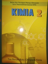 Kimia 2 : Bahan Ajar Persiapan Menuju Olimpiade Sains Nasional/Internasional SMA