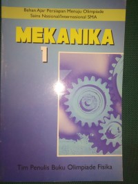 Mekanika 1 : Bahan Ajar Persiapan Menuju Olimpiade Sains Nasional/Internasional SMA