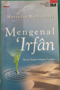 Mengenal 'Irfan : Meniti Maqam-Maqam Kearifan