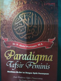 Paradigma Tafsir Feminis : Membaca Al-Qur'an Dengan Optik Perempuan